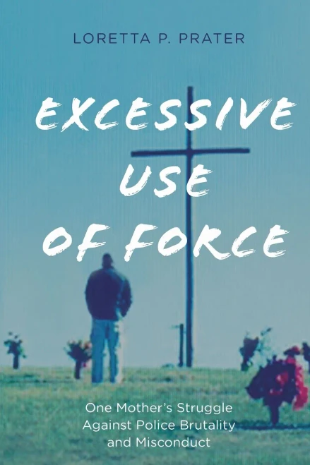 Excessive Use of Force: One Mother’s Struggle Against Police Brutality and Misconduct