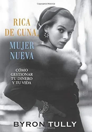 Rica de Cuna, Mujer Nueva: C?mo Gestionar Tu Dinero y Tu Vida