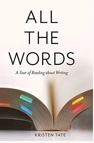 All the Words: A Year of Reading About Writing (Hardback)