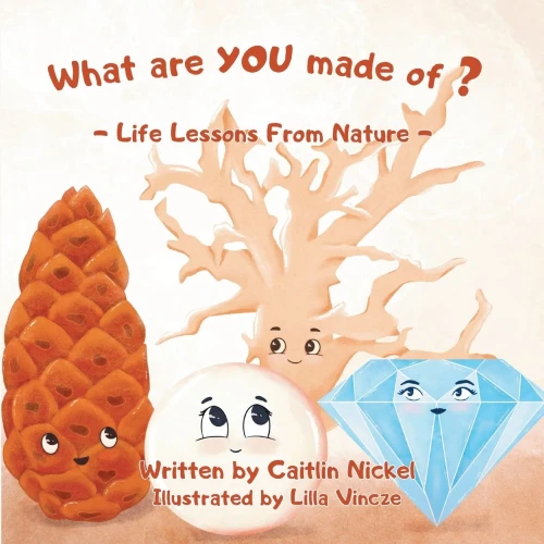 What are YOU made of?: Life Lessons From Nature (Paperback)