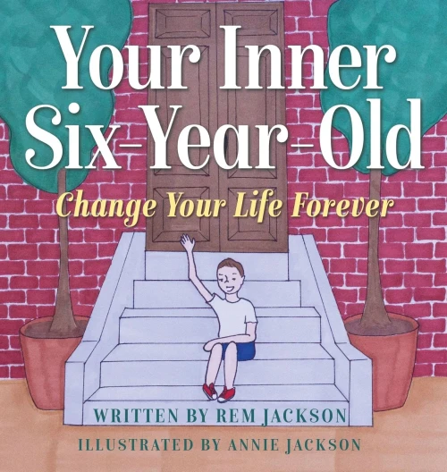 Your Inner Six Year Old: Change Your Life Forever (Hardback)