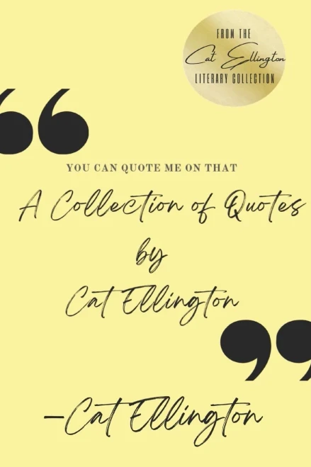 You Can Quote Me On That: A Collection of Quotes by Cat Ellington