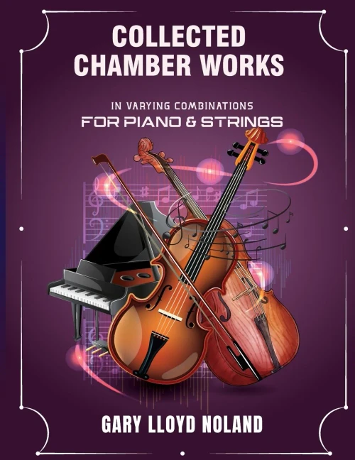 Collected Chamber Works: in Varying Combinations for Piano & Strings
