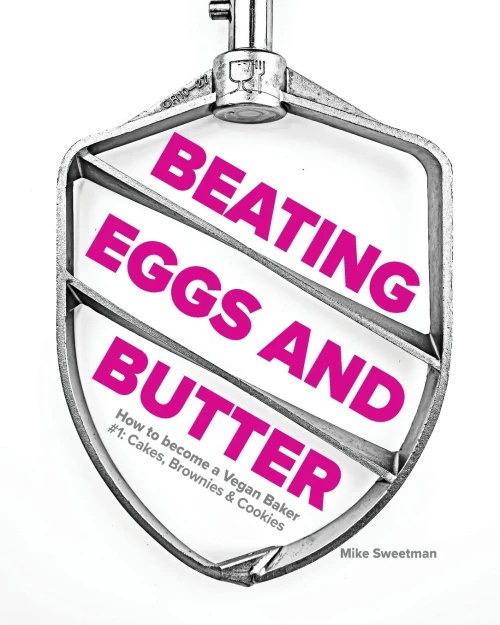 Beating Eggs and Butter: How to become a Vegan Baker (Paperback)