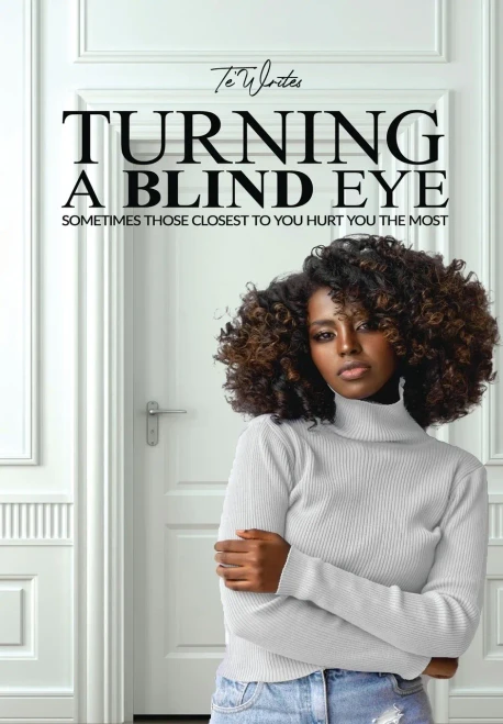 Turning A Blind Eye: Sometimes Those Closest to You Hurt You the Most (Hardback)