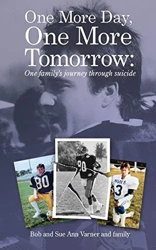 One More Day, One More Tomorrow; One Family's Journey Through Suicide.