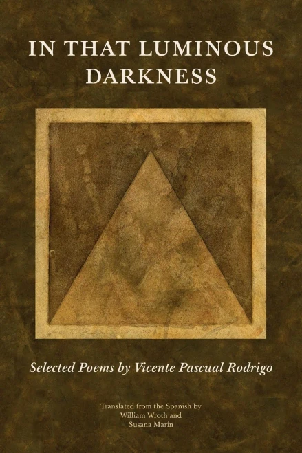 In That Luminous Darkness: Selected Poems by Vincente Pascual Rodrigo