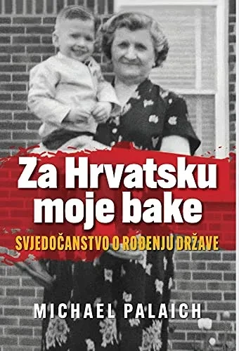 Za Hrvatsku moje bake: Svjedočanstvo o rođenju drzave (Hardback)