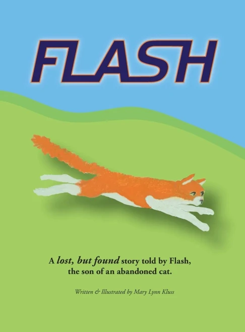 Flash: A lost, but found story told by Flash, the son of an abandoned cat. (Hardback)
