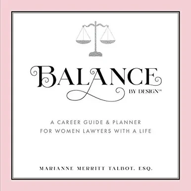 Balance By Design: A Career Guide and Planner for Women Lawyers With a Life