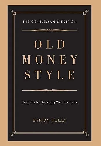 Old Money Style: Secrets to Dressing Well for Less (The Gentleman's Edition) (Hardback)