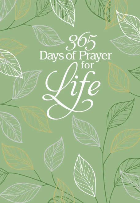 365 Days of Prayer for Life: Daily Prayer Devotional