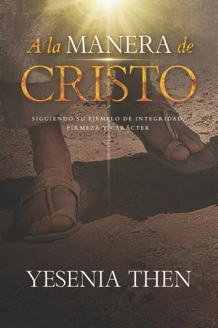 A la Manera de Cristo: ... Siguiendo su ejemplo de Integridad, Firmeza y Car?cter