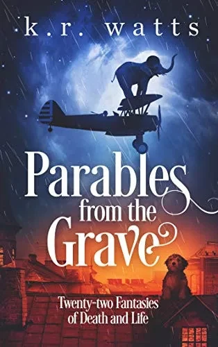 Parables from the Grave: Twenty-two fantasies of death and life (Hardback)
