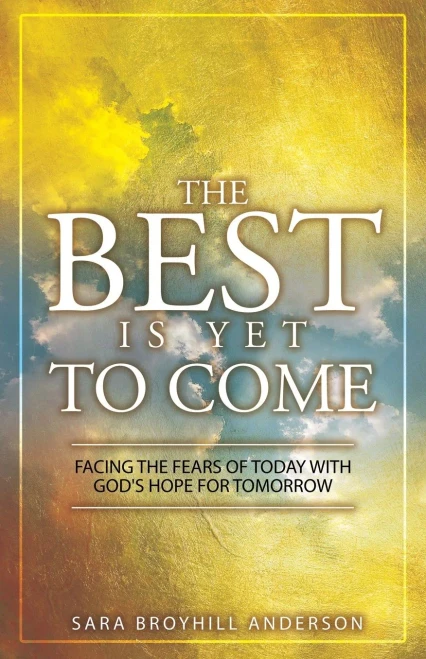 The Best Is Yet to Come: Facing the Fears of Today With God's Hope for Tomorrow