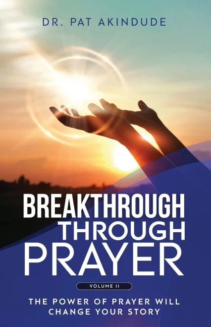 Breakthrough Through Prayer: The Power of Prayer Will Change Your Story Volume 2