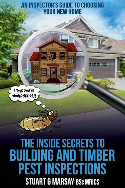 The Inside Secrets to Building and Timber Pest Inspections: An Inspector's Guide