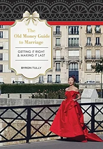 The Old Money Guide to Marriage: Getting It Right - Making It Last (Hardback)