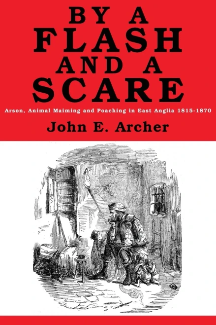 By a Flash and a Scare: Arson, Animal Maiming, and Poaching in East Anglia 1815-1870