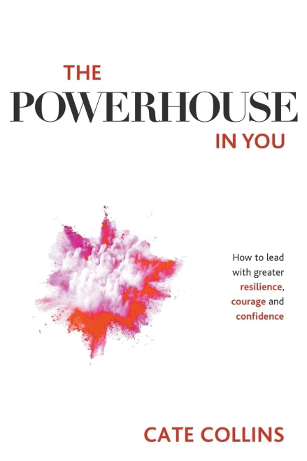 The Powerhouse in You: How to Lead with Greater Resilience, Courage, and Confidence