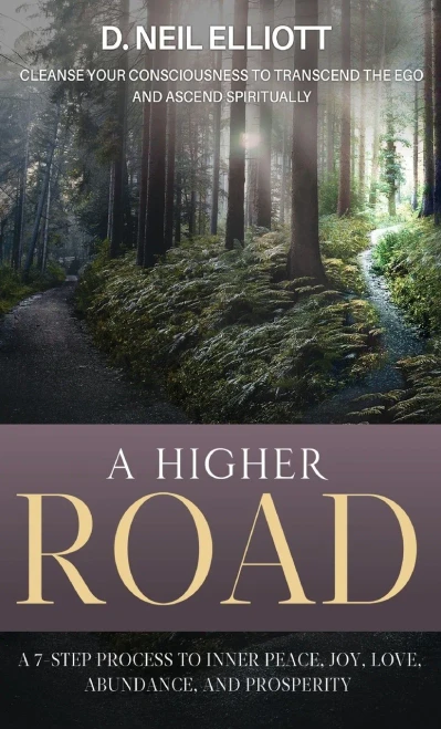 A Higher Road: Cleanse Your Consciousness to Transcend the Ego and Ascend Spiritually (Hardback)