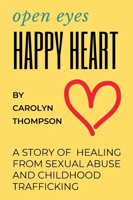 Open Eyes, Happy Heart: A Story of Healing from Sexual Abuse and Childhood Trafficking