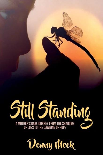 Still Standing: A Mother's Raw Journey from the Shadows of Loss to the Dawning of Hope