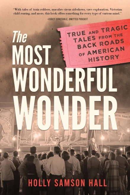 The Most Wonderful Wonder: True and Tragic Tales From the Back Roads of American History