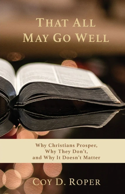 That All May Go Well: Why Christians Prosper, Why They Don't, and Why It Doesn't Matter