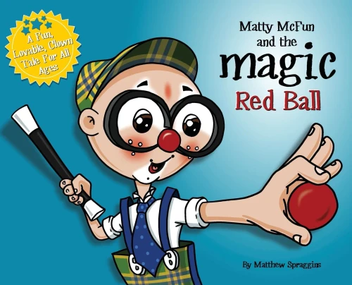 Matty McFun and the Magic Red Ball: A Fun, Lovable Clown Tale for All Ages (Hardback)