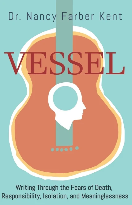 Vessel: Writing Through the Fears of Death, Responsibility, Isolation, and Meaninglessness