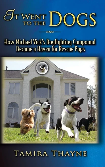 It Went to the Dogs: How Michael Vick's Dogfighting Compound Became a Haven for Rescue Pups (Hardback)