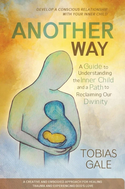 Another Way: A Guide to Understanding the Inner Child and a Path to Reclaiming Our Divinity