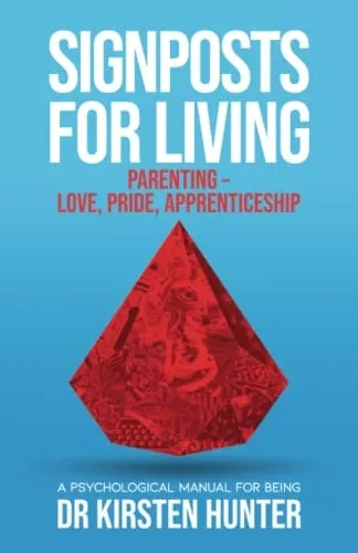 Signposts for Living Book 5, Parenting - Love, Pride, Apprenticeship: A Psychological Manual for Being