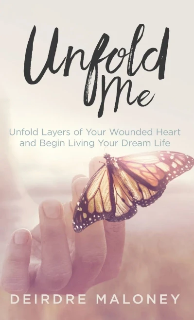 Unfold Me: Unfold Layers of Your Wounded Heart and Begin Living Your Dream Life (Hardback)