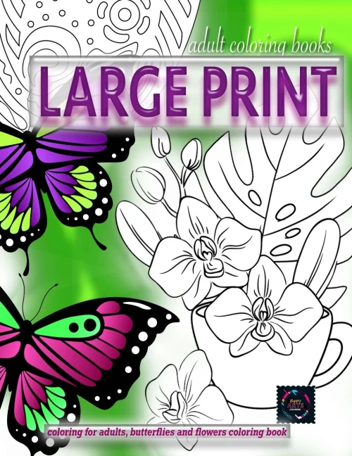 Adult coloring books LARGE print, Coloring for adults, Butterflies and flowers coloring book: Large print adult coloring books
