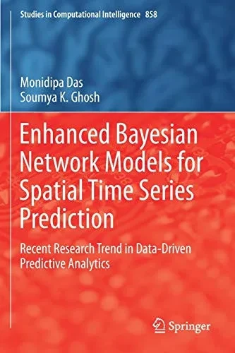 Enhanced Bayesian Network Models for Spatial Time Series Prediction: Recent Research Trend in Data-Driven Predictive Analytics (Paperback)