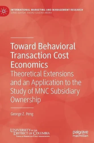 Toward Behavioral Transaction Cost Economics: Theoretical Extensions and an Application to the Study of Mnc Subsidiary Ownership (Hardback)