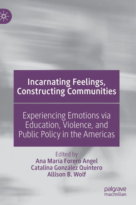Incarnating Feelings, Constructing Communities: Experiencing Emotions Via Education, Violence, and Public Policy in the Americas (Hardback)