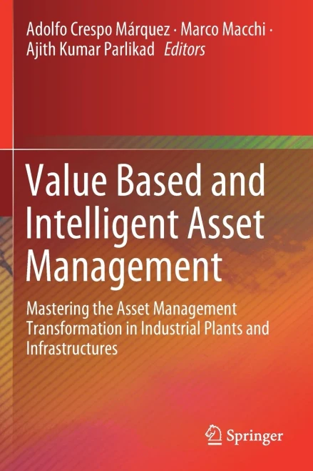 Value Based and Intelligent Asset Management: Mastering the Asset Management Transformation in Industrial Plants and Infrastructures (Paperback)