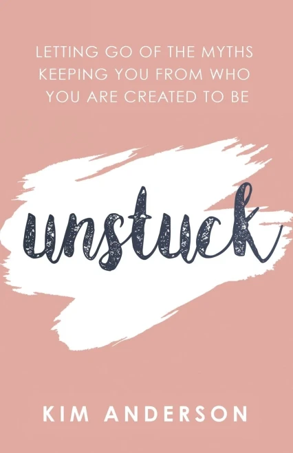 Unstuck: Letting Go of the Myths Keeping You from Who You Are Created to Be
