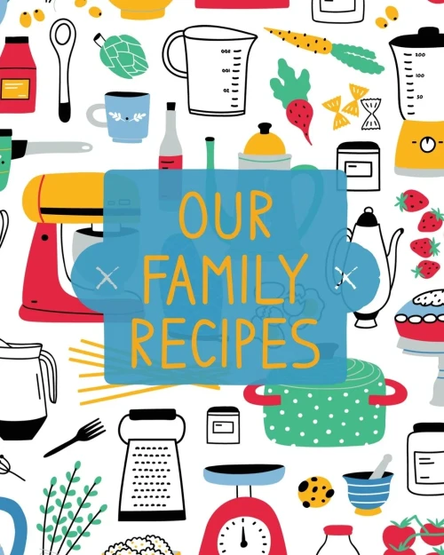 Our Family Recipes: Family Cookbook Recipe Journal, Keepsake Blank Recipe Book, Mom's Recipes, Personalized Recipe Book, Organizer For Favorite Family