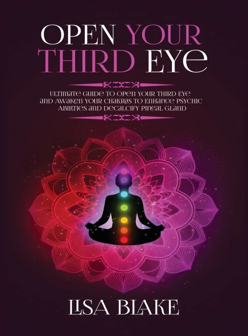 Open Your Third Eye: Ultimate Guide to Open Your Third Eye and Awaken Your Chakras to Enhance Psychic Abilities and Decalcify Pineal Gland (Hardback)
