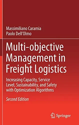 Multi-Objective Management in Freight Logistics: Increasing Capacity, Service Level, Sustainability, and Safety with Optimization Algorithms (Hardback)