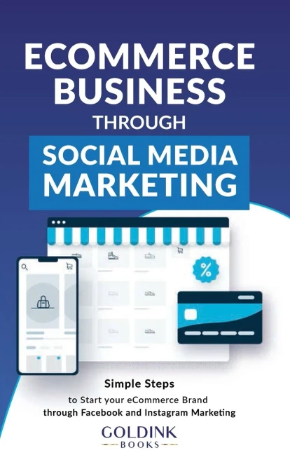 E-Commerce Business through Social Media Marketing: Simple Steps to Start your E-Commerce Brand/Company through Facebook and Instagram Marketing (Hardback)