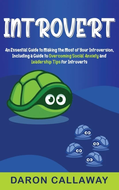 Introvert: An Essential Guide to Making the Most of Your Introversion, including a Guide to Overcoming Social Anxiety and Leadership Tips for Introver (Hardback)