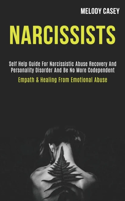 Narcissists: Self Help Guide for Narcissistic Abuse Recovery and Personality Disorder and Be No More Codependent (Empath & Healing From Emotional Abus