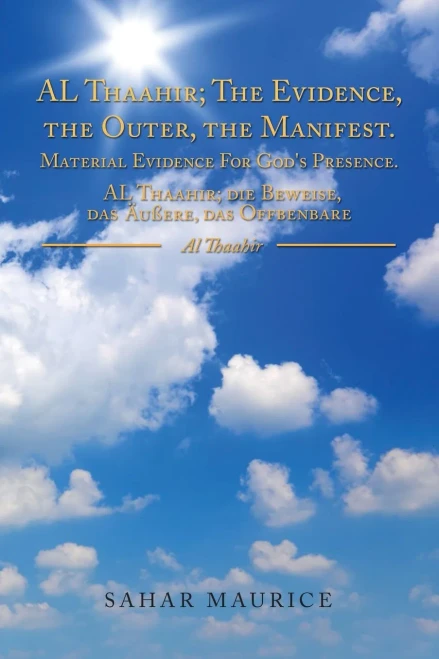 AL Thaahir; The Evidence, the Outer, the Manifest. Material Evidence For God's Presence. AL Thaahir; die Beweise, das Au?ere, das Offbenbare: Al Thaah