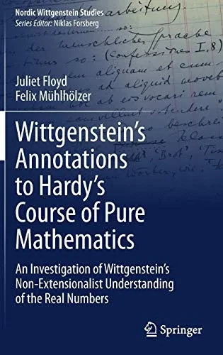 Wittgenstein's Annotations to Hardy's Course of Pure Mathematics: An Investigation of Wittgenstein's Non-Extensionalist Understanding of the Real Numb (Hardback)