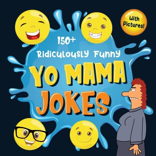 150+ Ridiculously Funny Yo Mama Jokes: Hilarious & Silly Yo Momma Jokes So Terrible, Even Your Mum Will Laugh Out Loud! (Funny Gift With Colorful Pict (9781952772375)